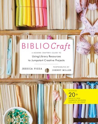 Download BiblioCraft: A Modern Crafter's Guide to Using Library Resources to Jumpstart Creative Projects - Jessica Pigza file in ePub