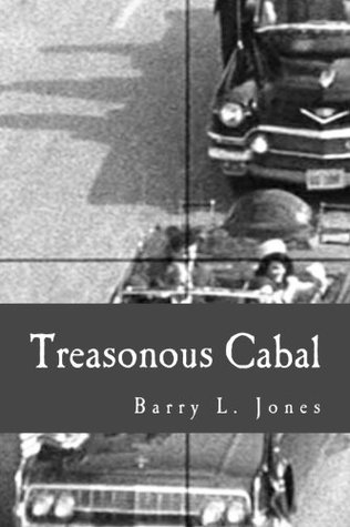 Read Treasonous Cabal: A Primer on the Violent Overthrow of John F. Kennedy and His Presidency - Barry L. Jones | PDF