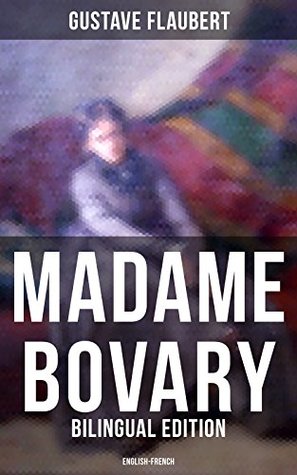 Read online MADAME BOVARY (Bilingual Edition: English-French): A Classic of French Literature from the prolific French writer, known for Salammbô, Sentimental Education,  et Pécuchet, November and Three Tales - Gustave Flaubert | ePub