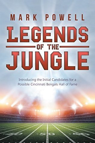 Download Legends of the Jungle: Introducing the Initial Candidates for a Possible Cincinnati Bengals Hall of Fame - Mark Powell file in PDF