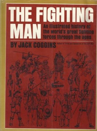 Read The fighting man;: An illustrated history of the world's greatest fighting forces through the ages - Jack Coggins file in PDF