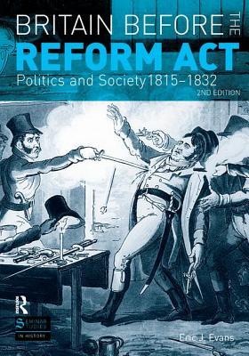 Download Britain Before the Reform ACT: Politics and Society 1815-1832 - Eric J Evans file in PDF
