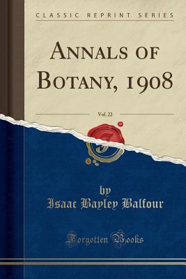 Read Annals of Botany, 1908, Vol. 22 (Classic Reprint) - Isaac Bayley Balfour | ePub