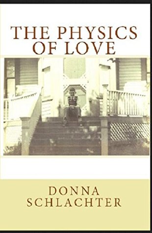 Read online The Physics of Love: Where the past, the present, and the future collide - Donna Schlachter | ePub