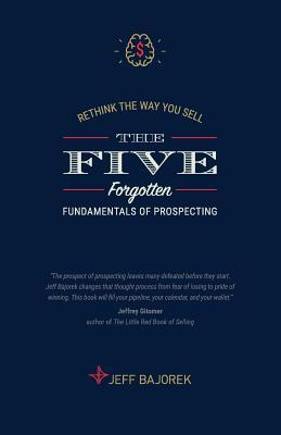 Download Rethink the Way You Sell: The Five Forgotten Fundamentals of Prospecting - Jeff Bajorek file in PDF
