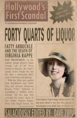 Read Forty Quarts of Liquor: Fatty Arbuckle and the Death of Virginia Rappe: Hollywood's First Scandal - Dave Zuda file in ePub