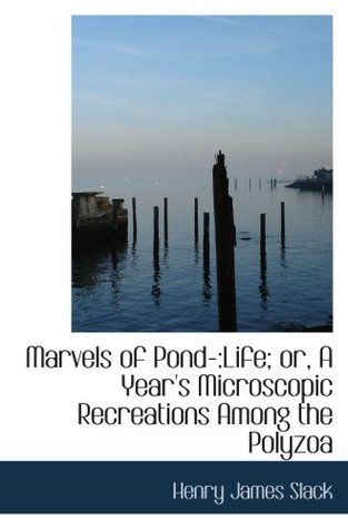Download Marvels of Pond-:Life; or, A Year's Microscopic Recreations Among the Polyzoa - Henry James Slack | ePub
