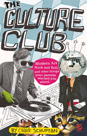 Read online Culture Club: Modern Art, Rock and Roll, and other things your parents warned you about - Craig Schuftan | PDF