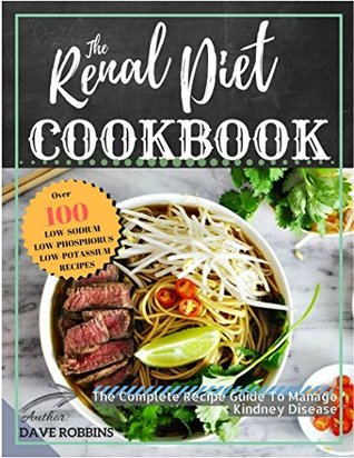 Download Renal Diet Cookbook: Improve Kidney Function With Low Sodium, Low Potassium Recipes, the Complete Recipe Guide To Manage Kidney Disease And Avoiding Dialysis - Dave Robbins file in PDF