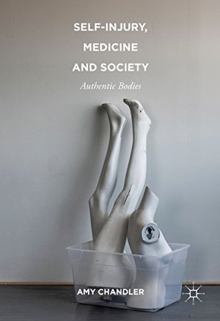 Download Self-Injury, Medicine and Society: Authentic Bodies - Amy Chandler | ePub