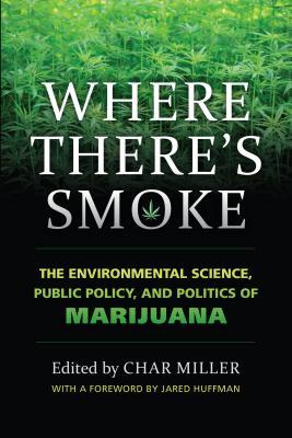 Read Where There's Smoke: The Environmental Science, Public Policy, and Politics of Marijuana - Char Miller | ePub