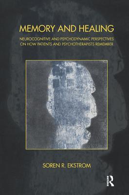 Read Memory and Healing: Neurocognitive and Psychodynamic Perspectives on How Patients and Psychotherapists Remember - Soren R Ekstrom file in ePub