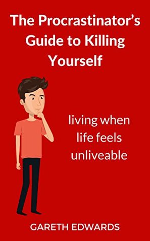 Download The Procrastinator’s Guide to Killing Yourself: Living When Life Feels Unliveable - Gareth Edwards file in PDF