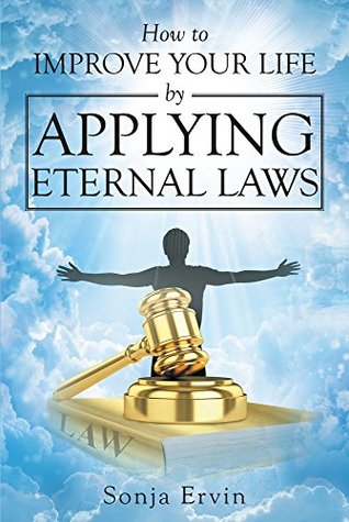 Read online How to Improve Your Life by Applying Eternal Laws - Sonja Ervin | PDF