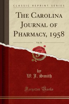 Read The Carolina Journal of Pharmacy, 1958, Vol. 58 (Classic Reprint) - W J Smith file in ePub
