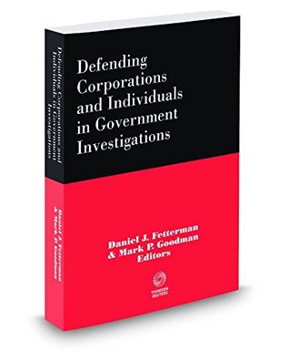 Read Defending Corporations and Individuals in Government Investigations, 2014-2015 ed. - Daniel Fetterman file in PDF