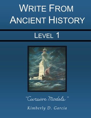 Download Write From Ancient History Level 1 Cursive Models: An Ancient History Based Writing Program for the Elementary Writer: Developing Writing Skills for Students in Grades 1 to 3 (Write from History) - Kimberly D. Garcia | PDF