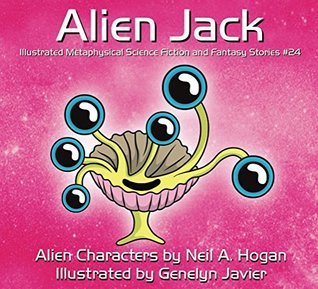 Read online Alien Jack: Illustrated Metaphysical Science Fiction and Fantasy Stories #24 (Alien Characters) - Neil Hogan file in ePub