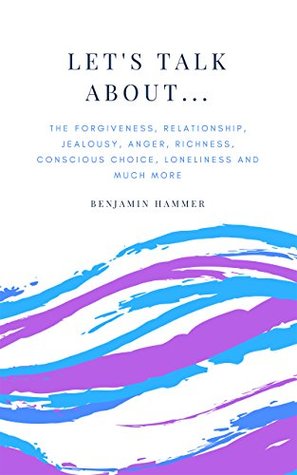 Read online Let's talk about: Conscious choice in your life to live better - Benjamin Hammer | PDF