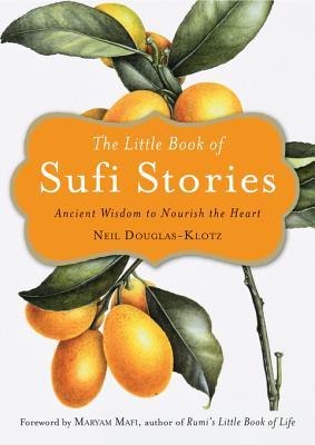 Read The Little Book of Sufi Stories: Ancient Wisdom to Nourish the Heart - Neil Douglas-Klotz file in ePub