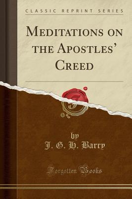 Download Meditations on the Apostles' Creed (Classic Reprint) - J G H Barry file in ePub