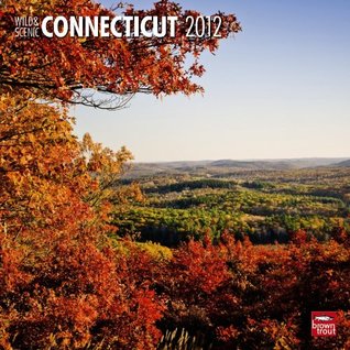 Download Connecticut, Wild & Scenic 2012 Square 12X12 Wall Calendar - NOT A BOOK file in PDF