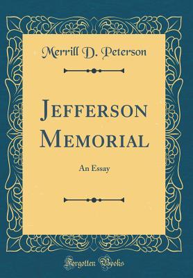 Read Jefferson Memorial: An Essay (Classic Reprint) - Merrill D Peterson | ePub