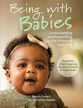 Read online Being with Babies: Understanding and Responding to the Infants in Your Care (Best Practices for Caregivers) - Beverly Kovach | PDF