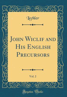 Read online John Wiclif and His English Precursors, Vol. 2 (Classic Reprint) - Lechler Lechler file in ePub