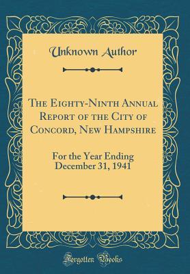Read online The Eighty-Ninth Annual Report of the City of Concord, New Hampshire: For the Year Ending December 31, 1941 (Classic Reprint) - Unknown | ePub