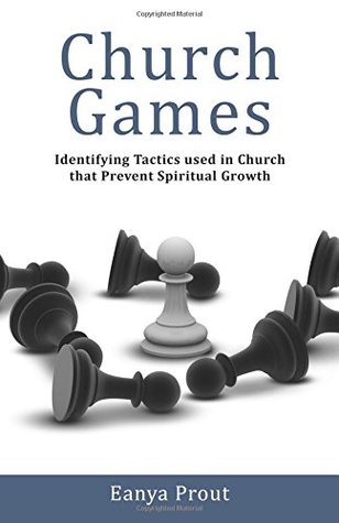 Read Church Games: Identifying Tactics Used in Church that Prevent Spiritual Growth - Eanya Prout file in ePub