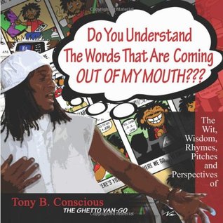 Read online Do You Understand The Words That Are Coming Out Of My Mouth??? - Tony B. Conscious | ePub