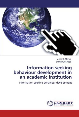 Read online Information seeking behaviour development in an academic institution: Information seeking behaviour development - Vincent Afenyo file in PDF