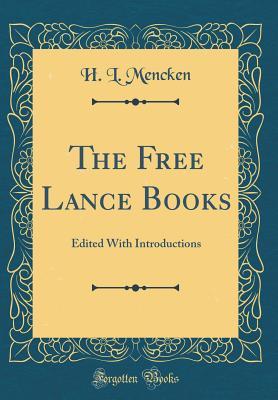 Read The Free Lance Books: Edited with Introductions (Classic Reprint) - H.L. Mencken | ePub