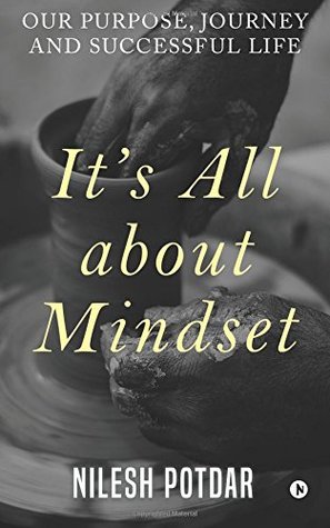 Read It’s All about Mindset : Our Purpose, Journey and Successful Life - Nilesh Potdar file in PDF