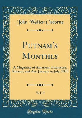 Read online Putnam's Monthly, Vol. 5: A Magazine of American Literature, Science, and Art; January to July, 1855 (Classic Reprint) - John Walter Osborne file in ePub