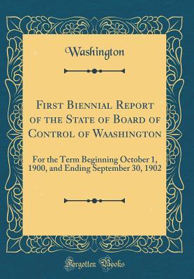 Read online First Biennial Report of the State of Board of Control of Waashington: For the Term Beginning October 1, 1900, and Ending September 30, 1902 (Classic Reprint) - State of Washington (USA) | PDF