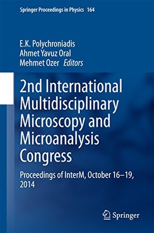 Read online 2nd International Multidisciplinary Microscopy and Microanalysis Congress: Proceedings of InterM, October 16-19, 2014 (Springer Proceedings in Physics) - E.K. Polychroniadis | ePub