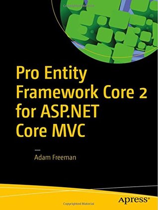 Download Pro Entity Framework Core 2 for ASP.NET Core MVC - Adam Freeman file in PDF