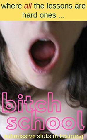 Download Bitch School: Submissive Sluts in Training:  where ALL the lessons are hard ones (Bitch School Book 1) - Lamont Preston | PDF