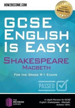 Download GCSE English is Easy: Shakespeare - Macbeth: Discussion, analysis and comprehensive practice questions to aid your GCSE. Achieve 100% (Revision Series) - How2become file in PDF