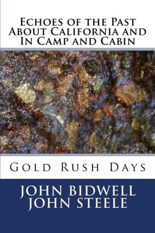 Read Echoes of the Past About California and In Camp and Cabin: Gold Rush Days - Gen John Bidwell file in PDF