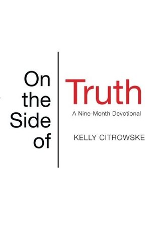 Read online On the Side of Truth: A Nine-Month Devotional - Kelly Citrowske file in PDF