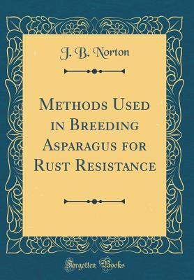 Read Methods Used in Breeding Asparagus for Rust Resistance (Classic Reprint) - J B Norton file in ePub