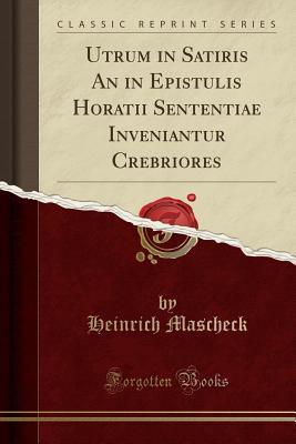 Download Utrum in Satiris an in Epistulis Horatii Sententiae Inveniantur Crebriores (Classic Reprint) - Heinrich Mascheck | ePub