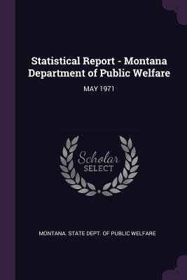 Read Statistical Report - Montana Department of Public Welfare: May 1971 - Montana State Dept of Public Welfare | PDF