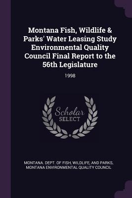 Read online Montana Fish, Wildlife & Parks' Water Leasing Study Environmental Quality Council Final Report to the 56th Legislature: 1998 - Wildlife And Pa Montana Dept of Fish file in PDF