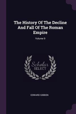 Download The History of the Decline and Fall of the Roman Empire; Volume 9 - Edward Gibbon | PDF
