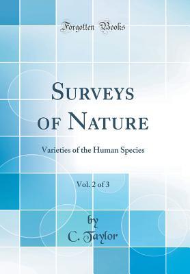 Read online Surveys of Nature, Vol. 2 of 3: Varieties of the Human Species (Classic Reprint) - C. Taylor | ePub