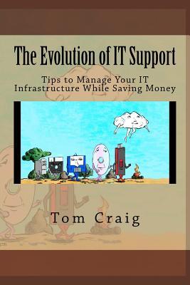 Read online The Evolution of It Support: Tips to Manage Your It Infrastructure While Saving Money - Mr Tom Craig file in PDF